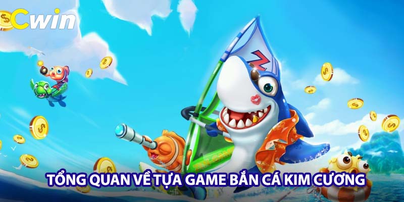 Tổng quan tựa game Bắn Cá Kim Cương